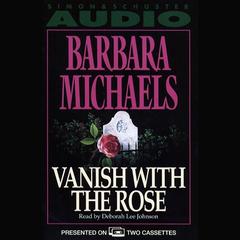 Vanish with the Rose Audiobook, by Elizabeth Peters