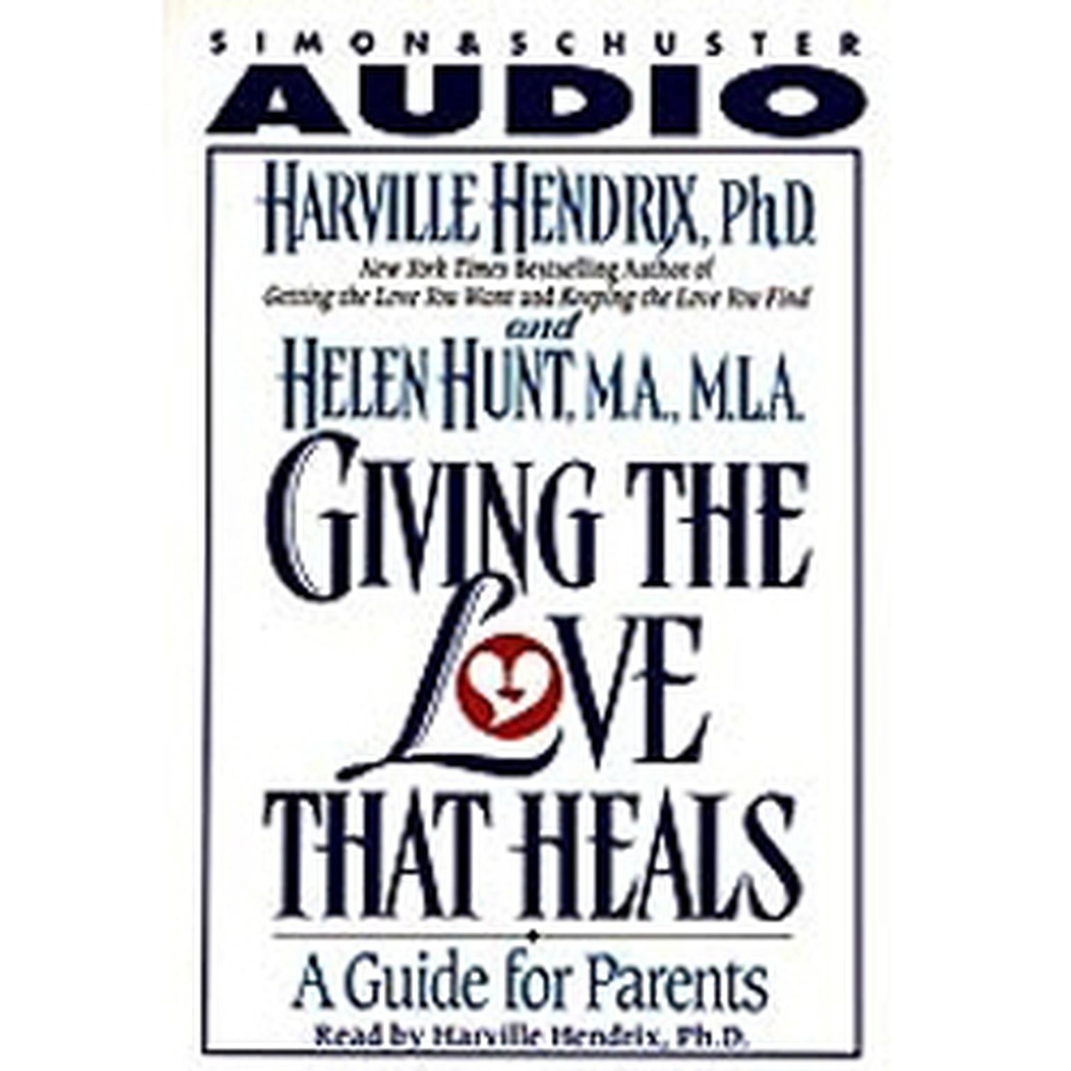 Giving the Love That Heals (Abridged): A Guide for Parents Audiobook, by Harville Hendrix