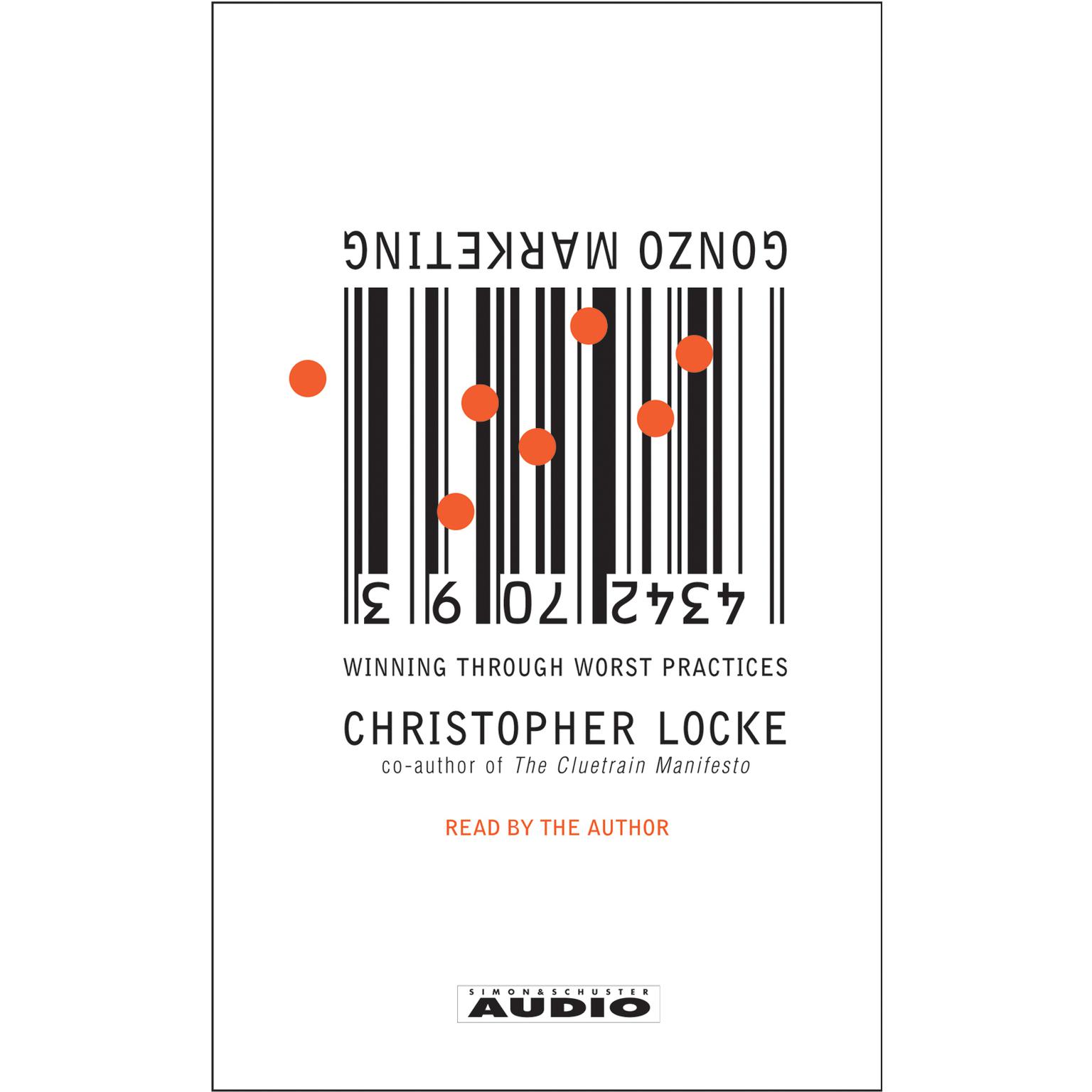 Gonzo Marketing (Abridged): Winning Through Worst Practices Audiobook, by Christopher Locke