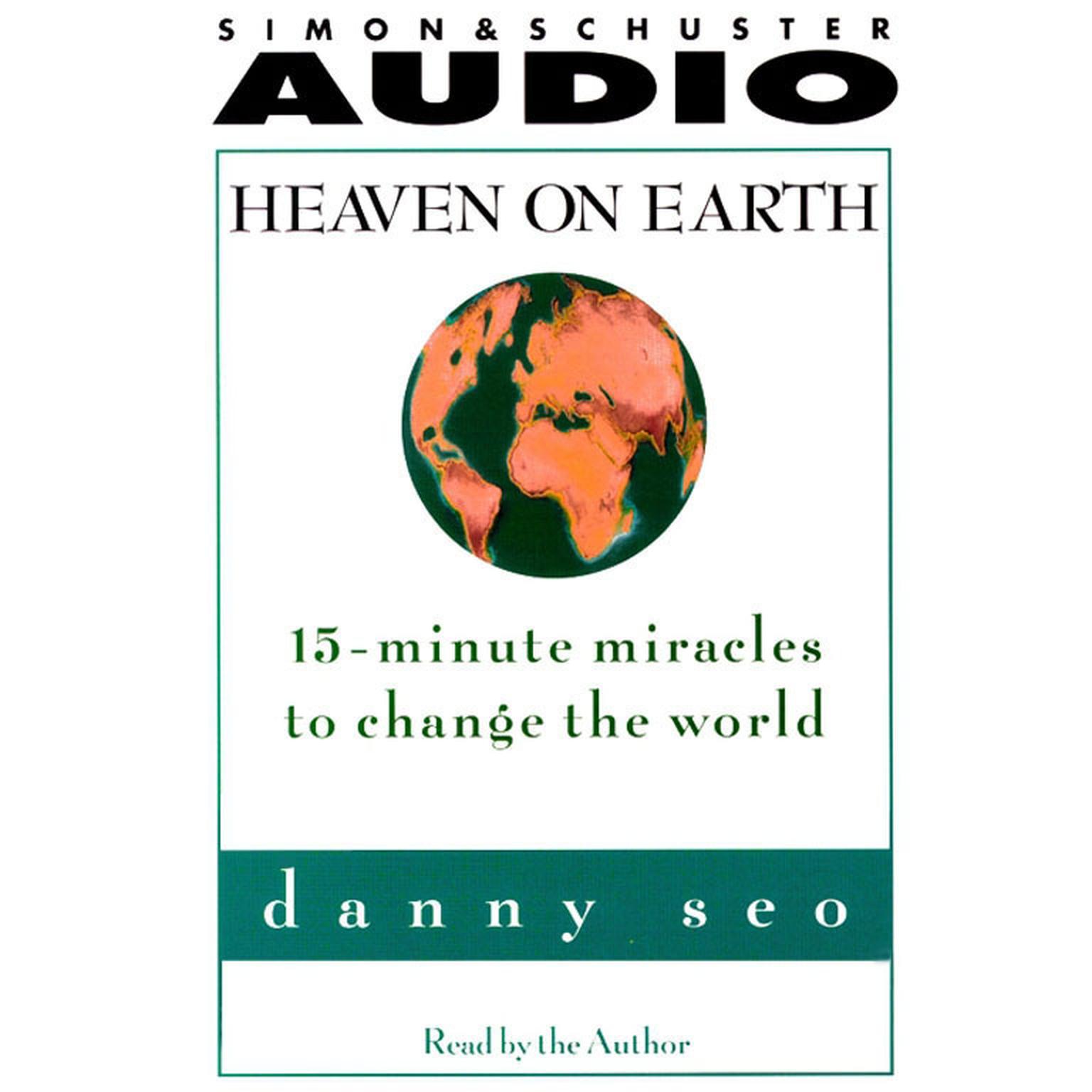 Heaven on Earth (Abridged): 15-Minute Miracles to Change the World Audiobook, by Danny Seo