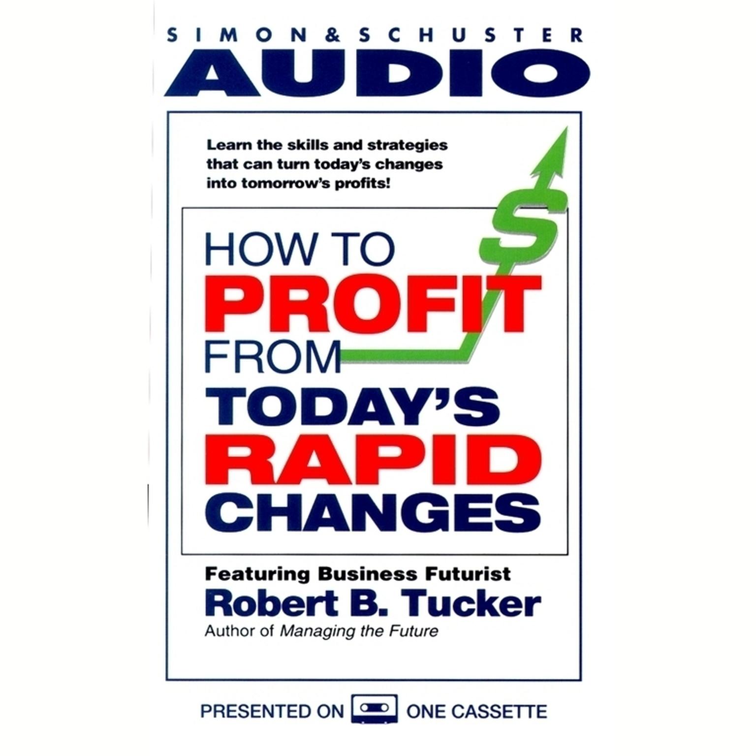How to Profit from Todays Rapid Changes (Abridged) Audiobook, by Robert Tucker