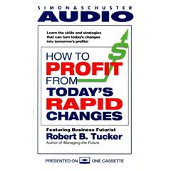 How to Profit from Todays Rapid Changes Audiobook, by Robert Tucker