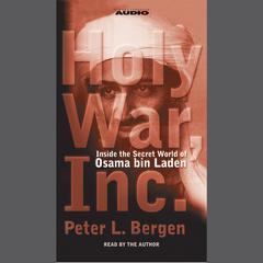 Holy War, Inc.: Inside the Secret World of Osama bin Laden Audiobook, by Peter L. Bergen