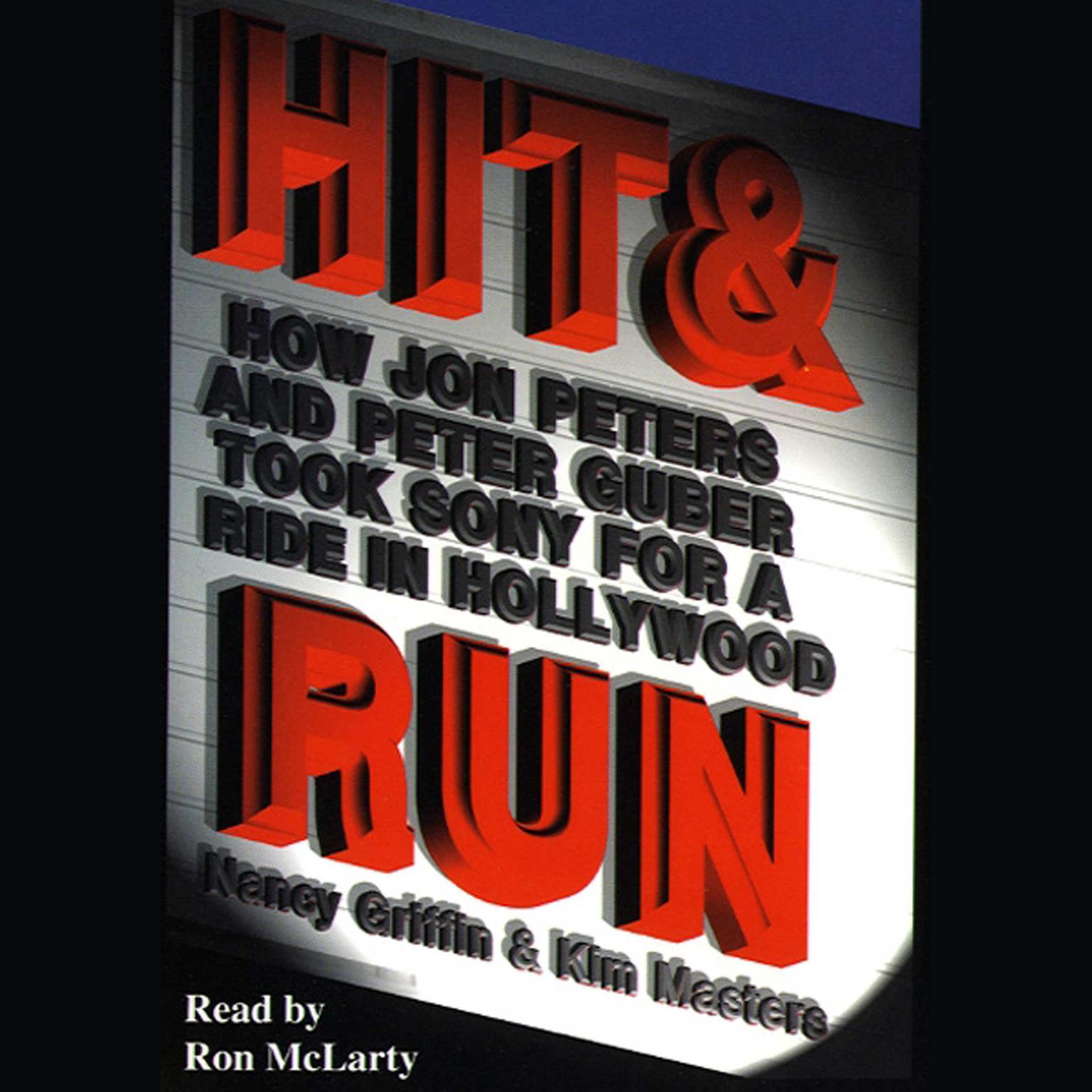 Hit and Run (Abridged): How Jon Peters and Peter Guber Took Sony for a Ride in Hollywood Audiobook, by Nancy Griffin