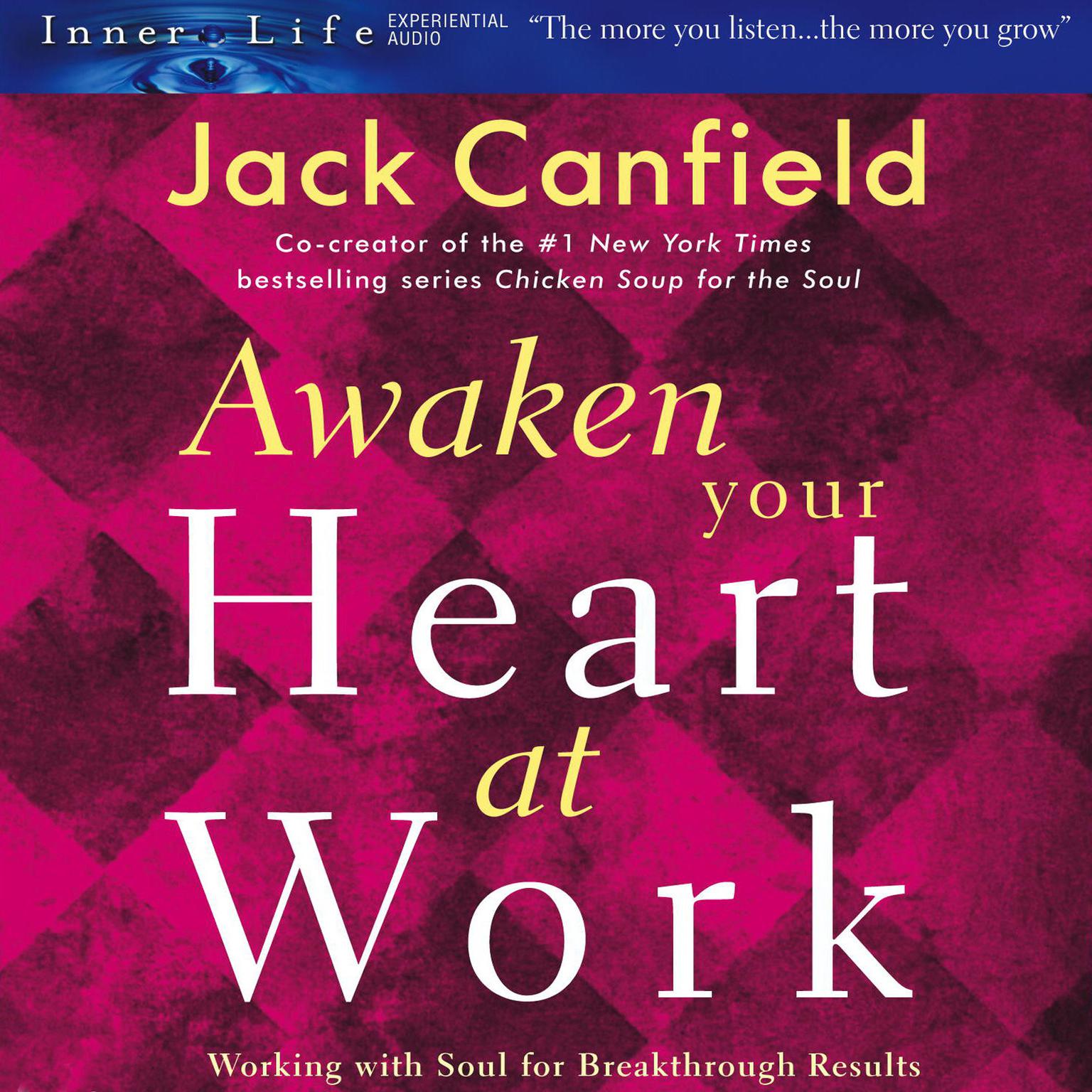Awaken Your Heart at Work (Abridged): Working with Soul for Breakthough Results Audiobook, by Jack Canfield