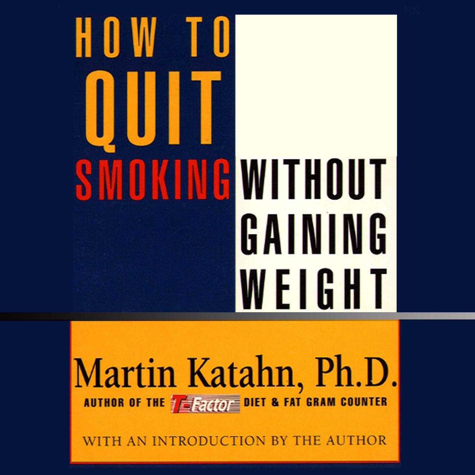 How to Quit Smoking without Gaining Weight (Abridged) Audiobook, by Martin Katahn