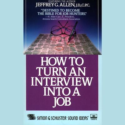 How to Turn An Interview Into A Job Audiobook, by Jeffrey G. Allen