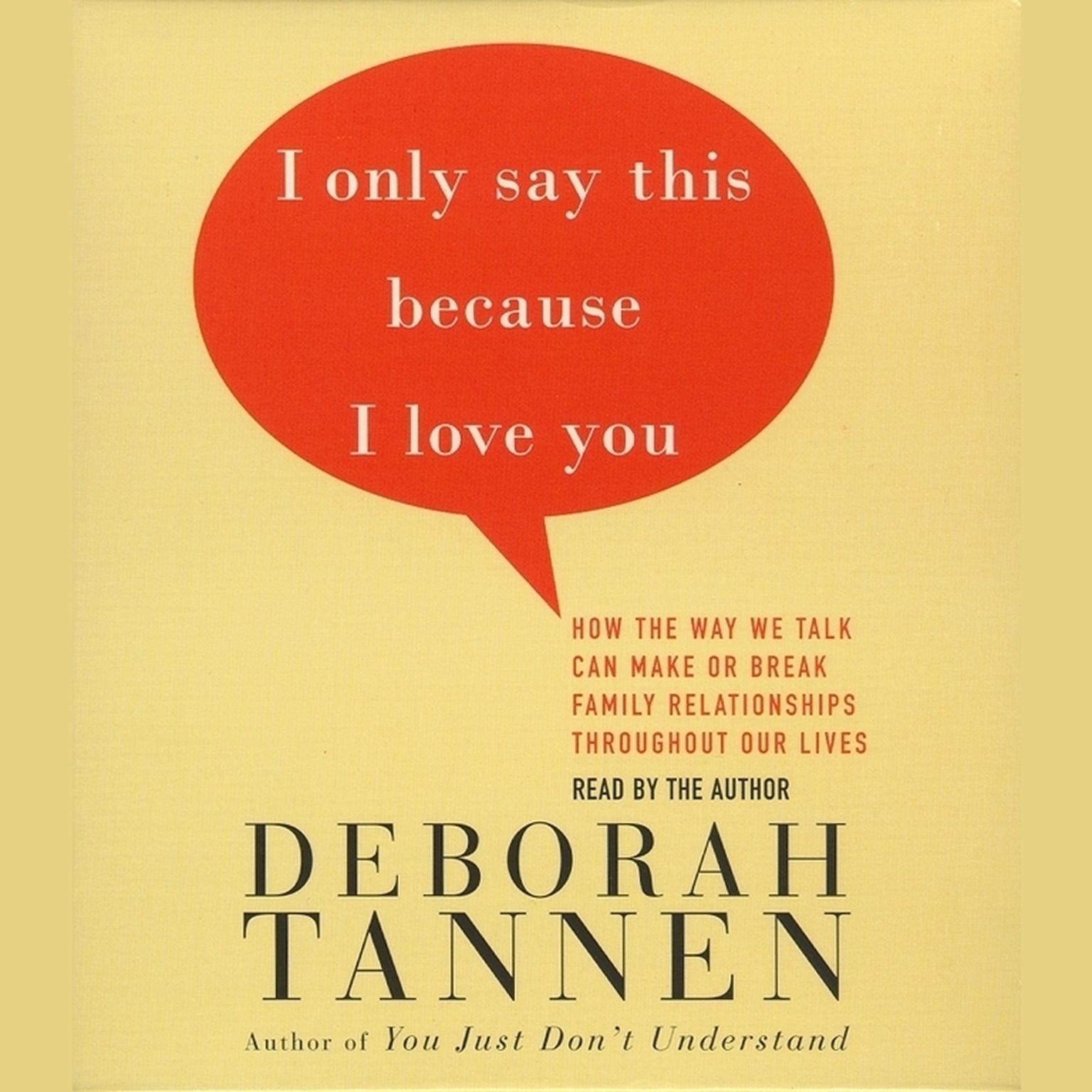 I Only Say This Because I Love You (Abridged): Talking In Families Audiobook, by Deborah Tannen