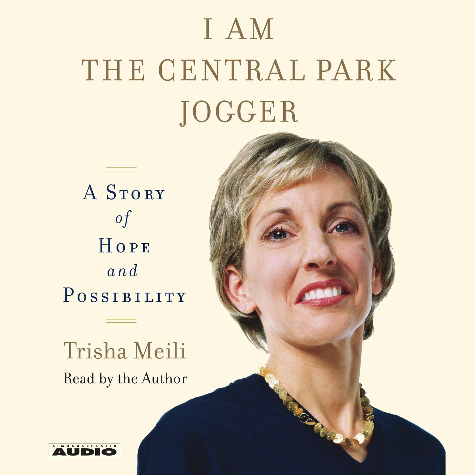 I Am the Central Park Jogger (Abridged): A Story of Hope and Possibility Audiobook, by Trisha Meili