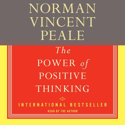 The Power Of Positive Thinking The: A Practical Guide To Mastering The Problems Of Everyday Living Audiobook, by Norman Vincent Peale