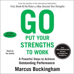Go Put Your Strengths to Work: 6 Powerful Steps to Achieve Outstanding Performance Audiobook, by Marcus Buckingham