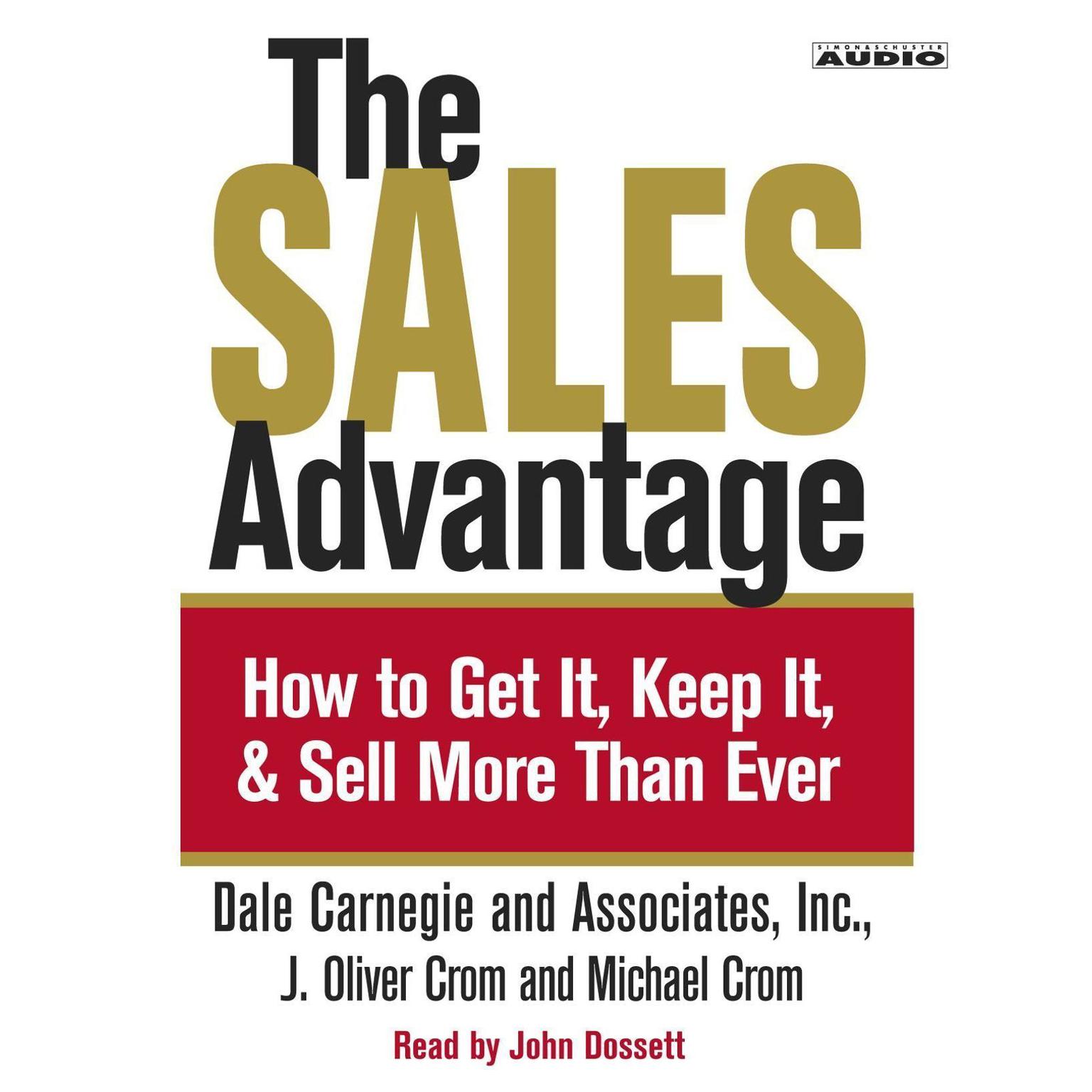 The Sales Advantage (Abridged): How to Get it, Keep it, and Sell More Than Ever Audiobook, by J. Oliver Crom