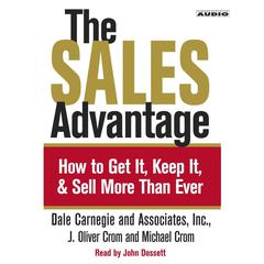 The Sales Advantage: How to Get it, Keep it, and Sell More Than Ever Audiobook, by J. Oliver Crom