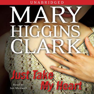 Just Take My Heart: A Novel Audiobook, by Mary Higgins Clark