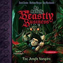 The Jungle Vampire: An Awfully Beastly Business Audiobook, by David Sinden, Matthew Morgan, Guy Macdonald