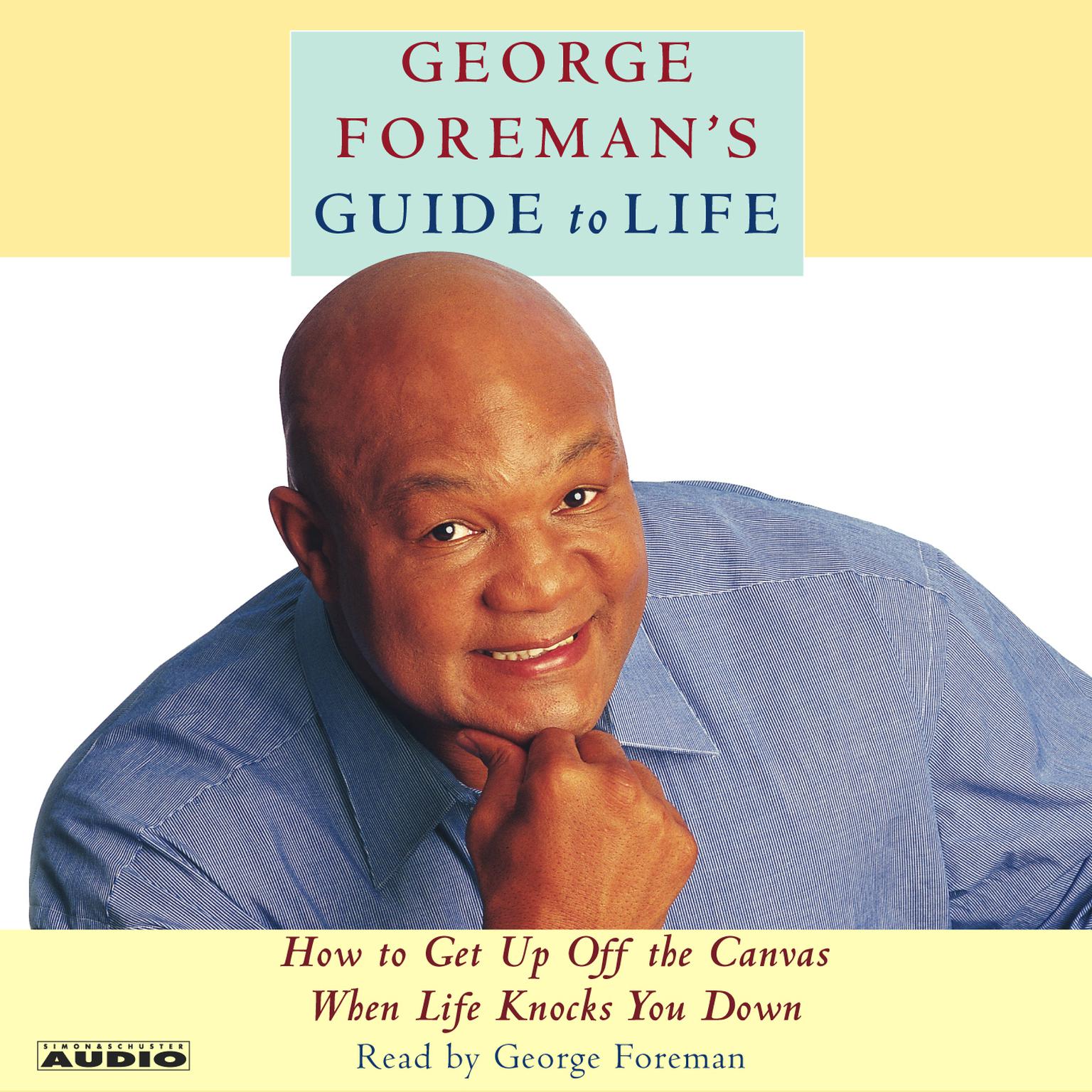 George Foremans Guide to Life (Abridged): How to Get Up Off the Canvas When Life Knocks You Down Audiobook, by George Foreman