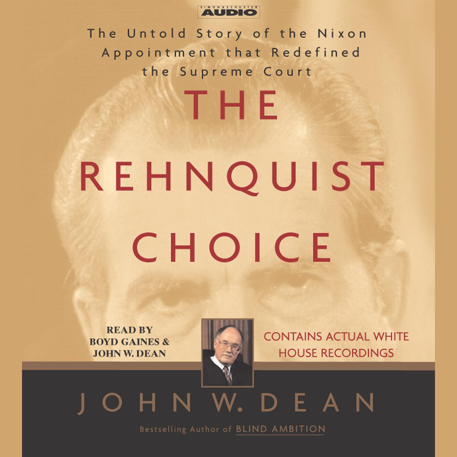 The Rehnquist Choice (Abridged): The Untold Story of the Nixon Appointment that Redefined the Supreme Court Audiobook, by John W. Dean