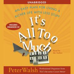 It's All Too Much: An Easy Plan for Living a Richer Life with Less Stuff Audiobook, by Peter Walsh