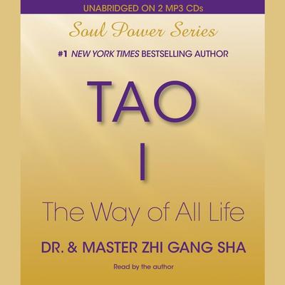 Tao I: The Way of All Life Audiobook, by Dr. Zhi Gang Sha