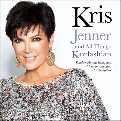 Kris Jenner … And All Things Kardashian Audiobook, by Kris Jenner