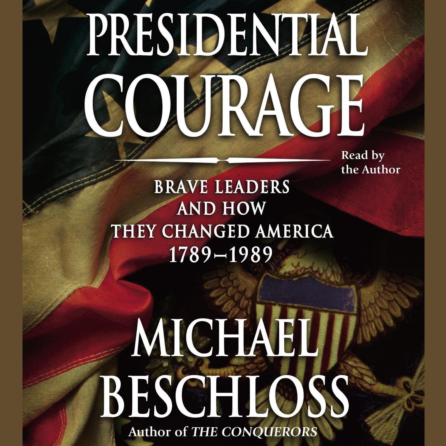 Presidential Courage (Abridged): Brave Leaders and How They Changed America 1789-1989 Audiobook, by Michael R. Beschloss