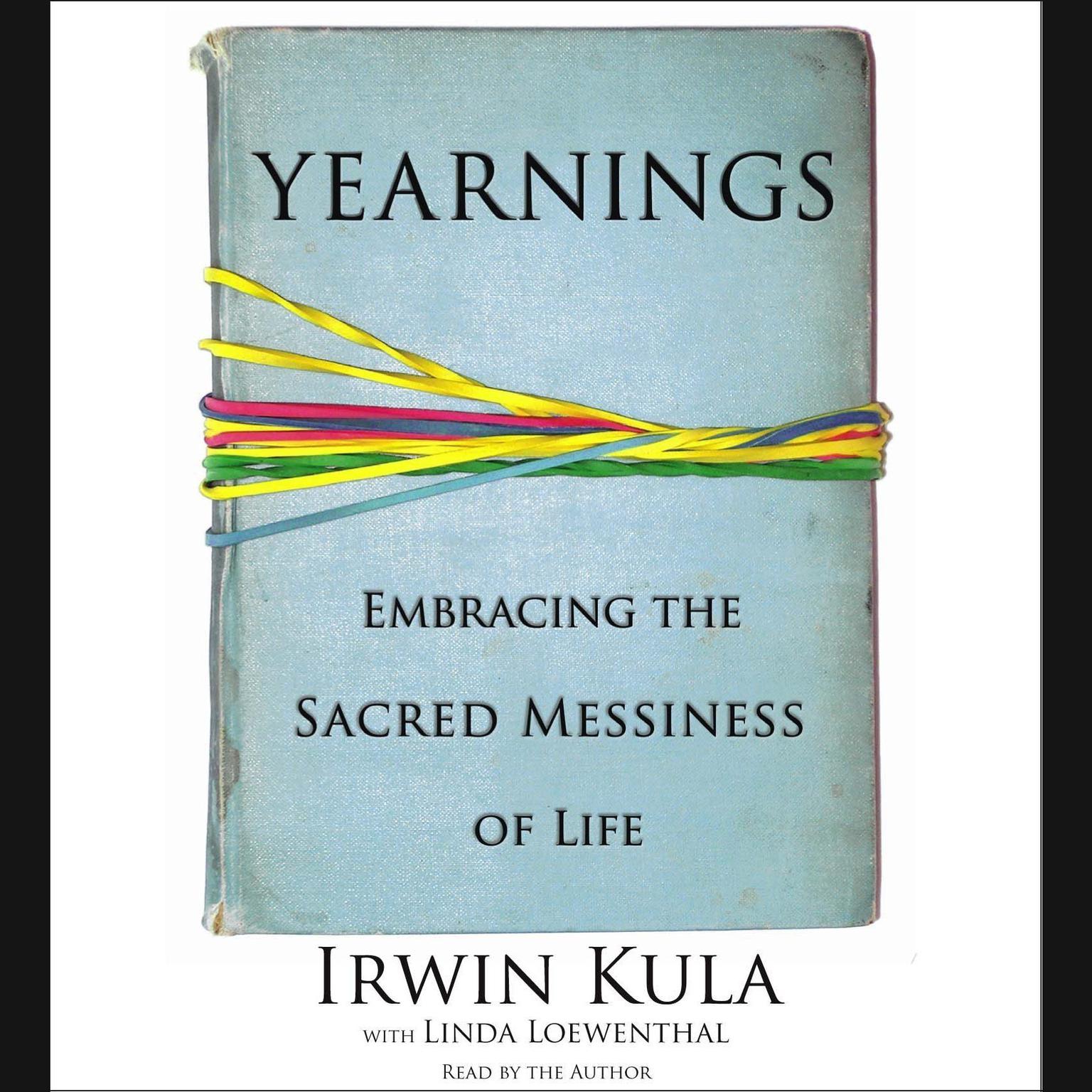 Yearnings (Abridged): Embracing the Sacred Messiness of Life Audiobook, by Rabbi Irwin Kula