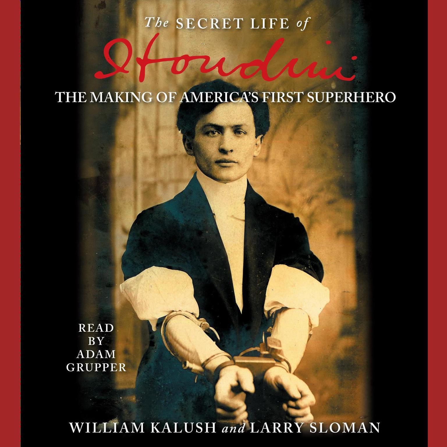 The Secret Life of Houdini (Abridged): The Making of Americas First Superhero Audiobook, by William Kalush