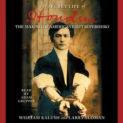 The Secret Life of Houdini: The Making of Americas First Superhero Audiobook, by William Kalush