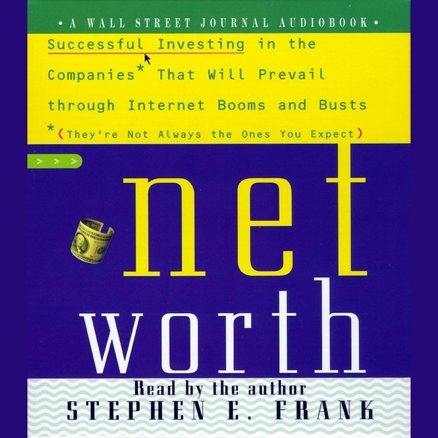 Networth (Abridged): Successful Investing in the Companies That Will Prevail Through Internet Booms and Busts (Theyre Not Always the Ones You Expect) Audiobook, by Stephen E. Frank