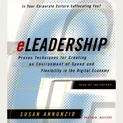 eLeadership: Proven Techniques for Creating an Environment of Speed and Flexibility in the Digital Economy Audiobook, by Susan Annunzio