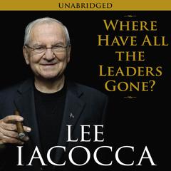 Where Have All the Leaders Gone? Audiobook, by Lee Iacocca