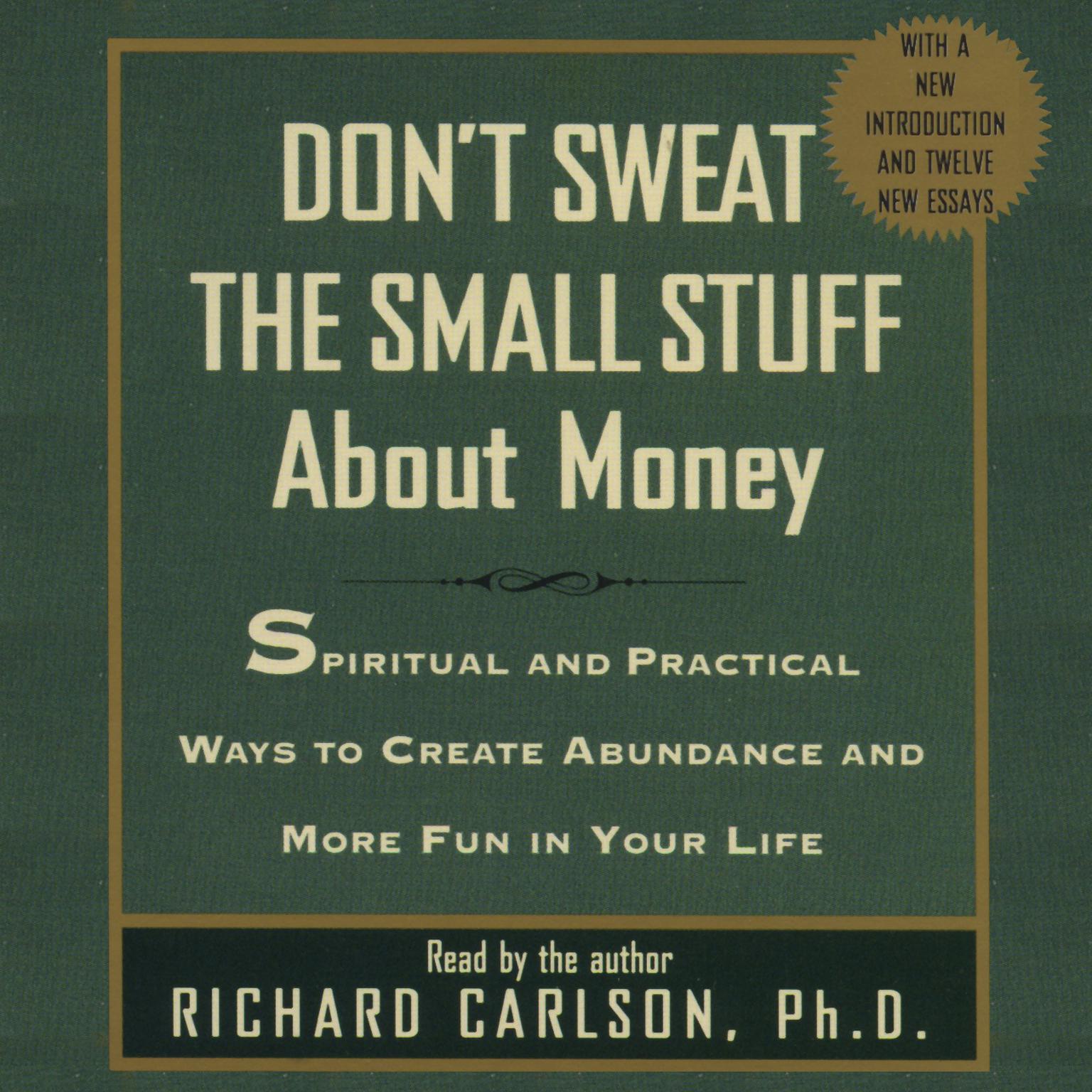Don’t Sweat the Small Stuff about Money (Abridged): Spiritual and Practical Ways to Create Abundance and More Fun in Your Life Audiobook, by Richard Carlson