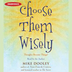 Choose Them Wisely: Thoughts Become Things! Audiobook, by Mike Dooley