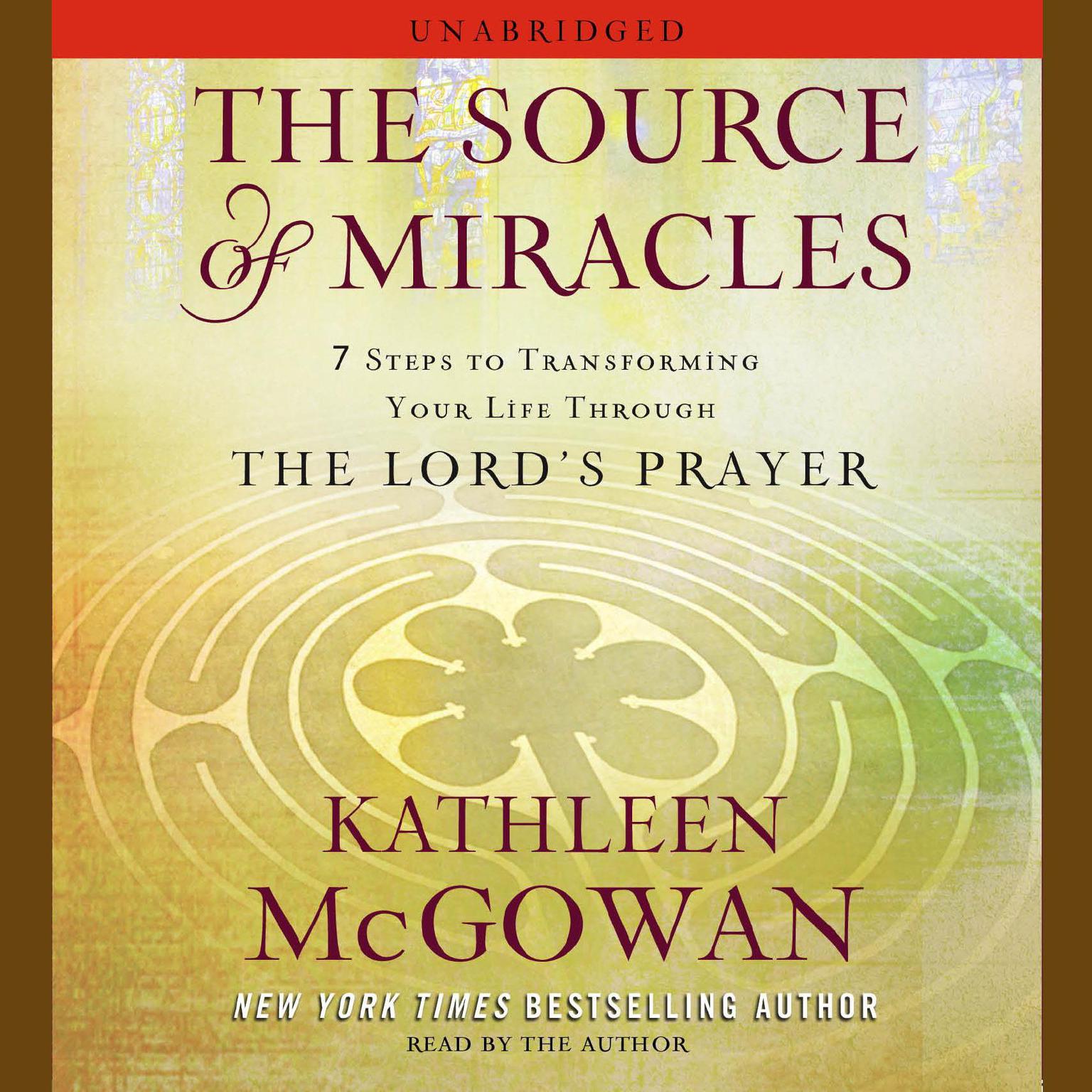 The Source of Miracles: 7 Steps to Transforming Your Life through the Lords Prayer Audiobook, by Kathleen McGowan