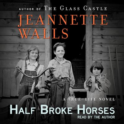 Half Broke Horses: A True-Life Novel Audiobook, by Jeannette Walls