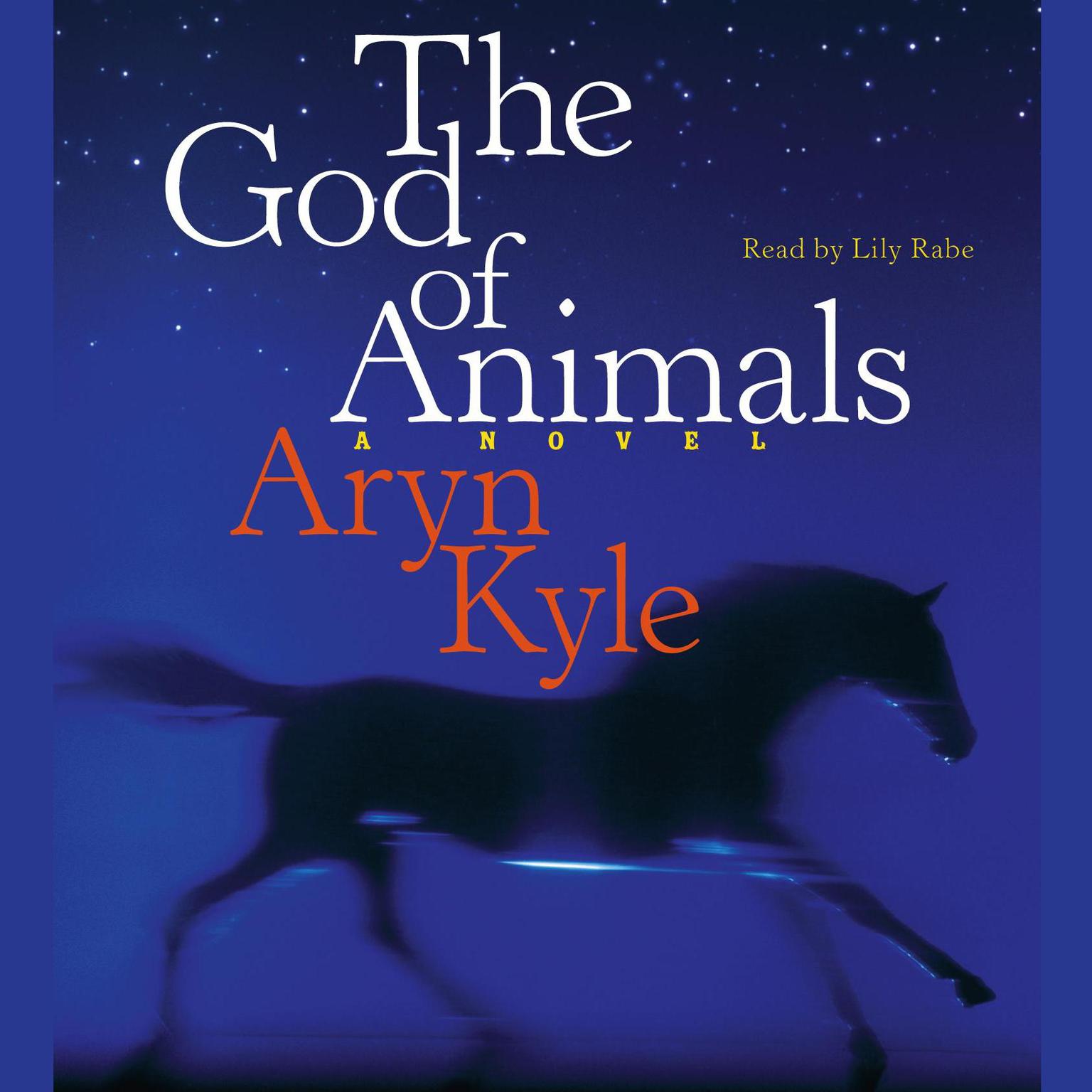 The God of Animals (Abridged): A Novel Audiobook, by Aryn Kyle