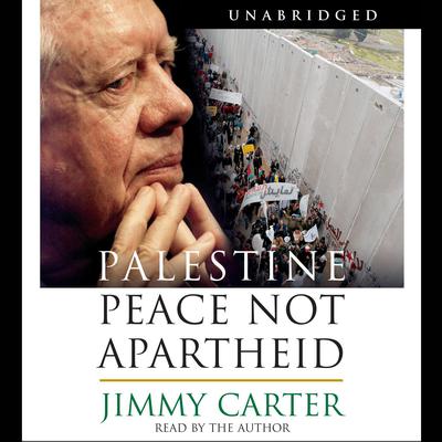 Palestine Peace Not Apartheid: Peace Not Apartheid Audiobook, by Jimmy Carter