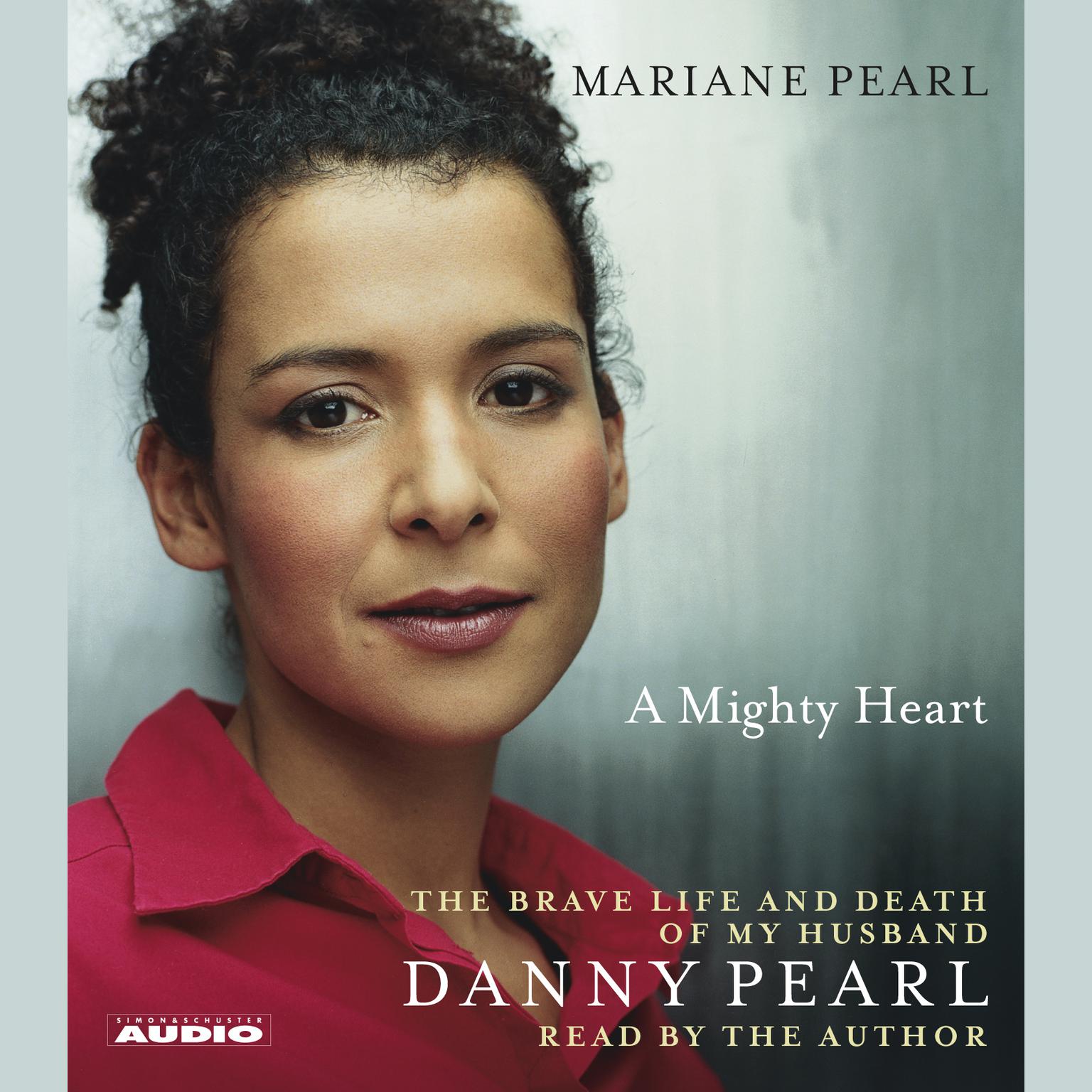 A Mighty Heart (Abridged): The Brave Life and Death of My Husband Danny Pearl Audiobook, by Mariane Pearl