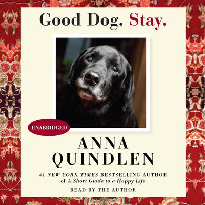 Good Dog. Stay. Audiobook, by Anna Quindlen