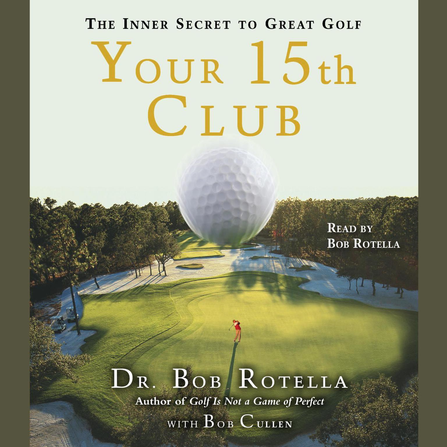Your 15th Club (Abridged): The Inner Secret to Great Golf Audiobook, by Bob Rotella