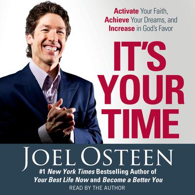 It's Your Time: Activate Your Faith, Accomplish Your Dreams, and Increase in God's Favor Audiobook, by 