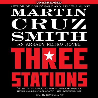 Three Stations: An Arkady Renko Novel Audiobook, by Martin Cruz Smith