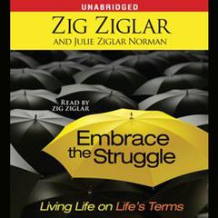 Embrace the Struggle: Living Life on Life's Terms Audiobook, by Zig Ziglar