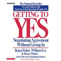 Getting to Yes: How To Negotiate Agreement Without Giving In Audiobook, by Roger Fisher
