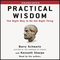 Practical Wisdom: The Right Way to Do the Right Thing Audiobook, by Barry Schwartz