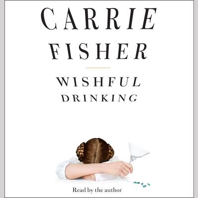 Wishful Drinking Audiobook, by Carrie Fisher