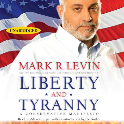 Liberty and Tyranny: A Conservative Manifesto Audiobook, by Mark R. Levin