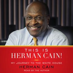 This is Herman Cain!: My Journey to the White House Audiobook, by Herman Cain