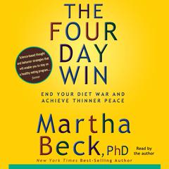 The Four-Day Win: How to End Your Diet War and Achieve Thinner Peace Four Days at a Time Audiobook, by Martha Beck