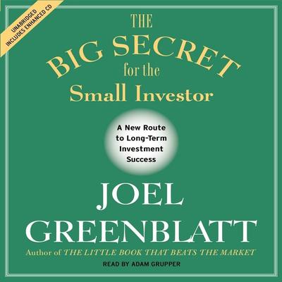 The Big Secret for the Small Investor: The Shortest Route to Long-Term Investment Success Audiobook, by Joel Greenblatt